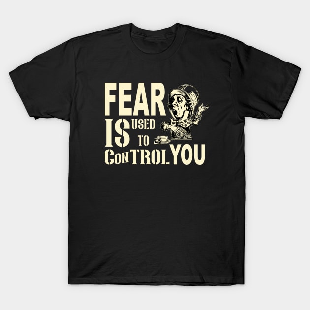 Fear Is Used to Control You T-Shirt by TaraGBear